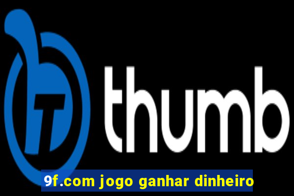 9f.com jogo ganhar dinheiro